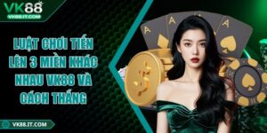 Luật chơi tiến lên 3 miền khác nhau VK88 và cách thắng Luật chơi tiến lên 3 miền khác nhau VK88
