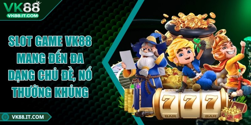 vk88 - Trang Chủ Slot game VK88 mang đến đa dạng chủ đề, nổ thưởng khủng