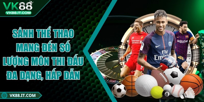 vk88 - Trang Chủ Sảnh thể thao mang đến số lượng môn thi đấu đa dạng, hấp dẫn
